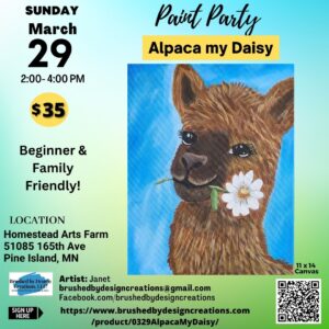 03.29.26 Alpaca My Daisy Paint Party at Homestead Arts Farm, Pine Island, MN at 2 PM